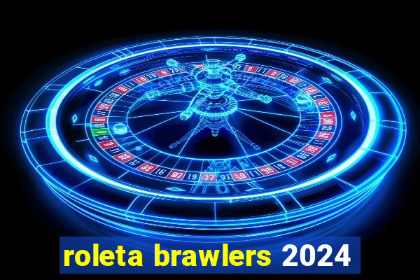 roleta brawlers 2024